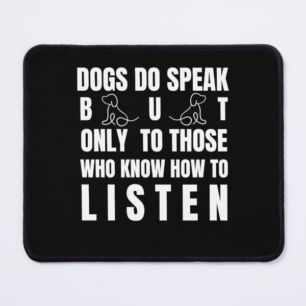 Item preview, dogs do speak but only to those how knows how to listen designed and sold by Thespacerocket.
