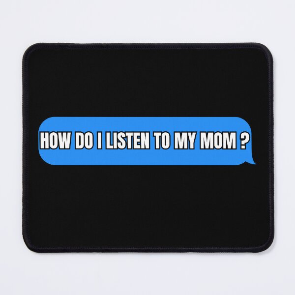 Item preview, how do i listen to my mom? designed and sold by Thespacerocket.
