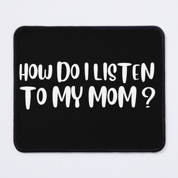 Item preview, how do i listen to my mom? designed and sold by Thespacerocket.