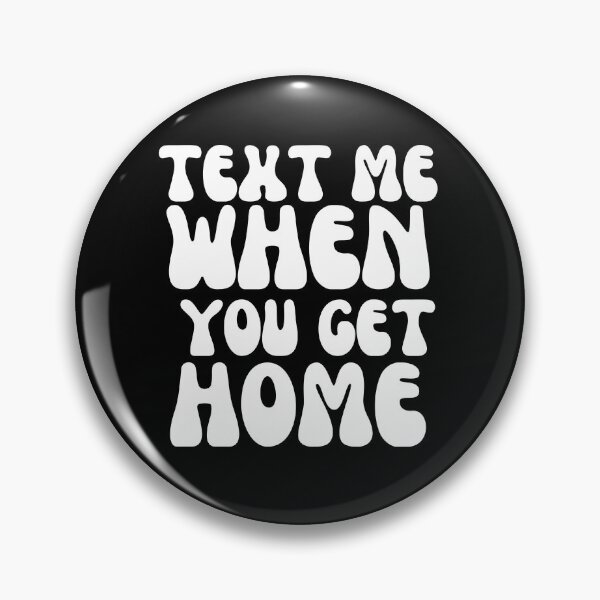 Item preview, Text Me When You Get Home - Safety Reminder Typography Design for Modern Connections - White designed and sold by Biddakate.