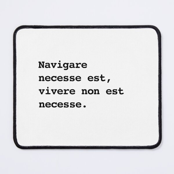 Item preview, Navigare necesse est, vivere non est necesse. designed and sold by shufflik.