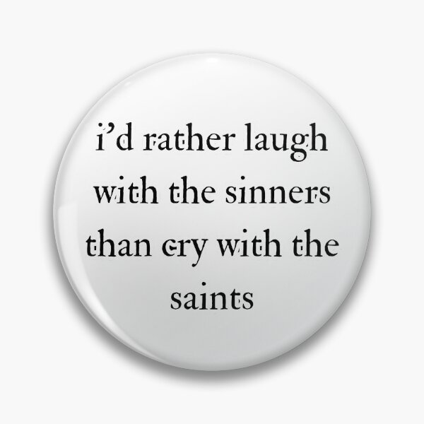 Item preview, I’d rather laugh with the sinners than cry with the saints sticker designed and sold by EnchantAtelier.