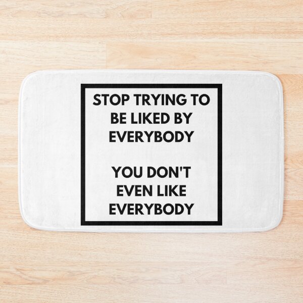 Item preview, Stop Trying To Be Liked By Everybody designed and sold by MKCollabs.