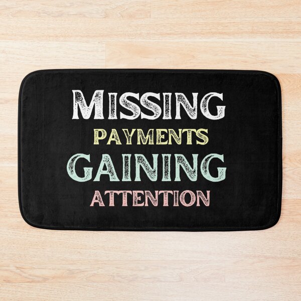 Item preview, Sarcastic Saying Missing Payments Gaining Attention designed and sold by MtValleyDesign.