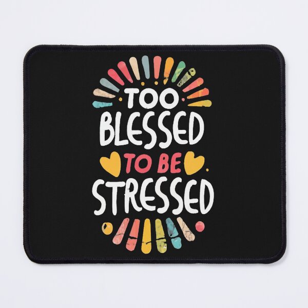 Item preview, Too Blessed To Be Stressed designed and sold by MindFrank.