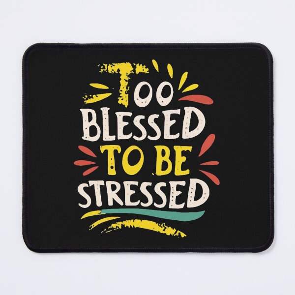 Item preview, Too Blessed To Be Stressed designed and sold by MindFrank.