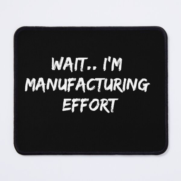 Item preview, Wait. I’m manufacturing effort. designed and sold by Quantify.