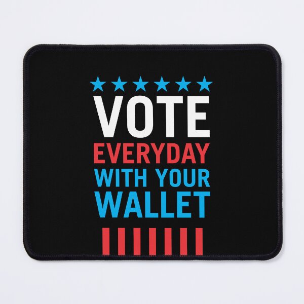 Item preview, Vote Everyday With Your Wallet 4 - Political Campaign designed and sold by Vector-Artist.
