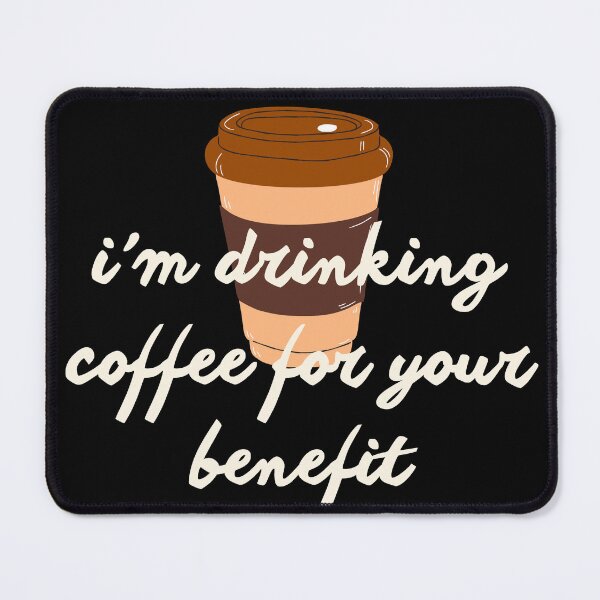 Item preview, I'm drinking coffee for your benefit designed and sold by EdytaGister.