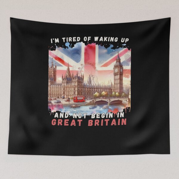 Item preview, I'm Tired of Waking Up and Not Being in Great Britain designed and sold by Azrora.