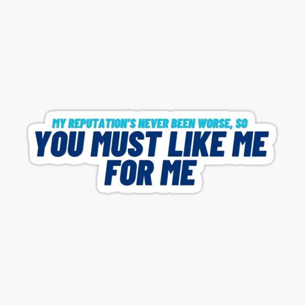 Item preview, MY REPUTATION'S NEVER BEEN WORSE, SO YOU MUST LIKE ME FOR ME designed and sold by Alimelie.
