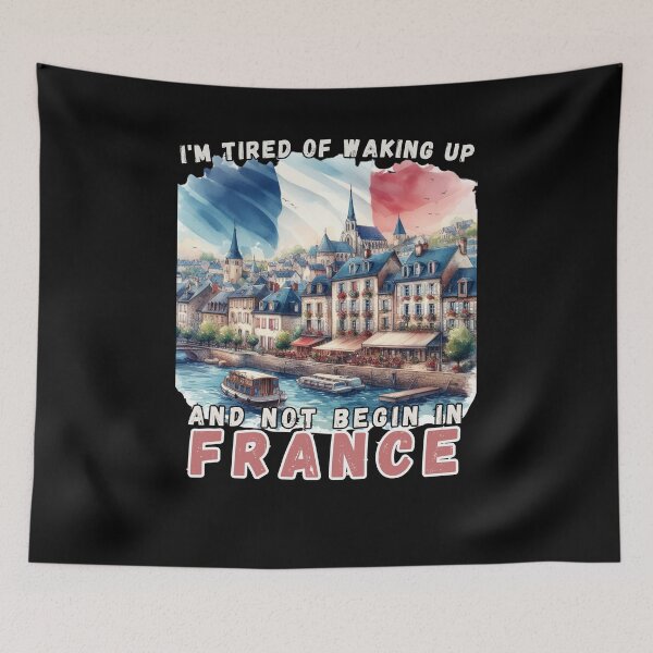 Item preview, I'm Tired of Waking Up and Not Being in France designed and sold by Azrora.