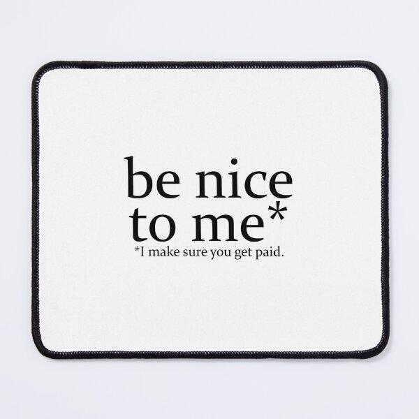 Item preview, Be Nice To Me I Make Sure You Get Paid designed and sold by TeesYouWant.