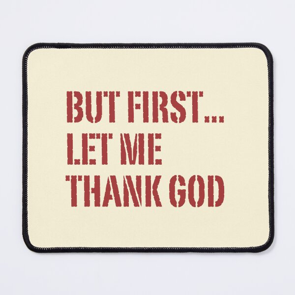 Item preview, But First Let Me Thank God, Religious, Christian Faith Worship, Thank God, Faith Religion Jesus Scripture, designed and sold by Encourage2022.