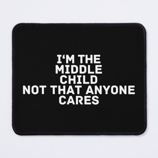 Item preview, I'm the middle child not that anyone cares designed and sold by manandi1.