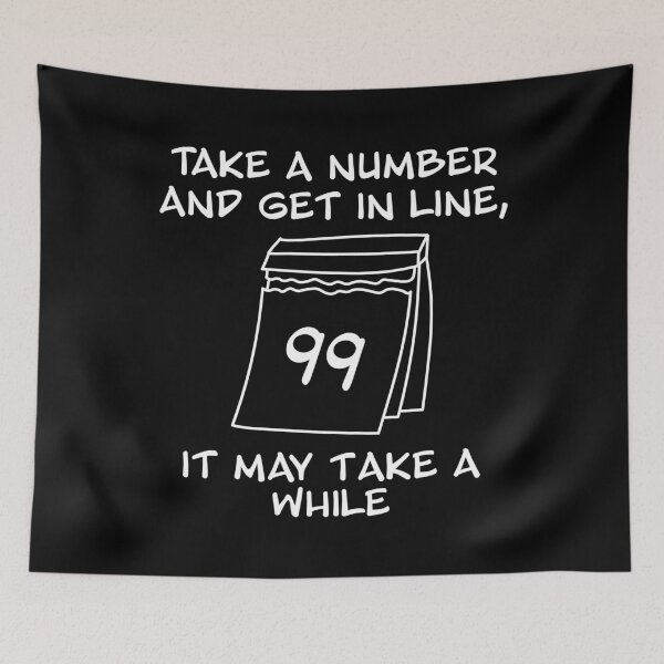 Item preview, Take a Number and get in line, it may take a while designed and sold by DesignbyACP.