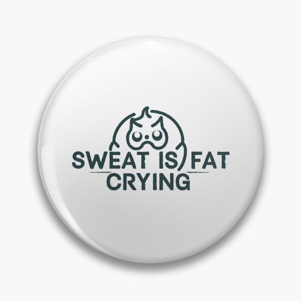 Item preview, Sweat is fat crying designed and sold by rozar-nv.