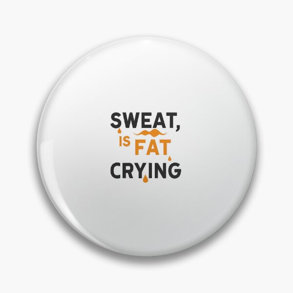 Item preview, Sweat is fat crying designed and sold by rozar-nv.