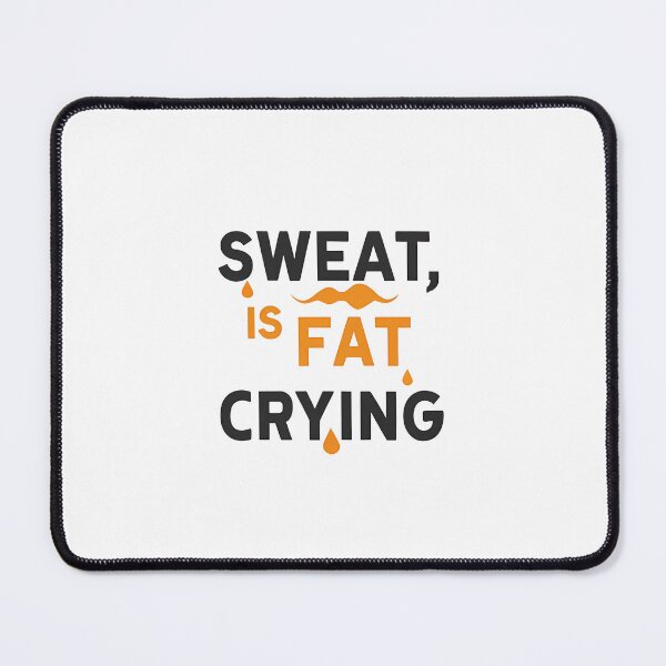 Item preview, Sweat is fat crying designed and sold by rozar-nv.