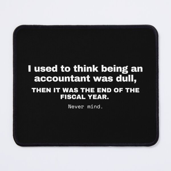 Item preview, I Used To Think Being An Accountant Was Dull, Then It Was The End Of The Fiscal Year, Never Mind - Funny Joke designed and sold by mimiscreativity.