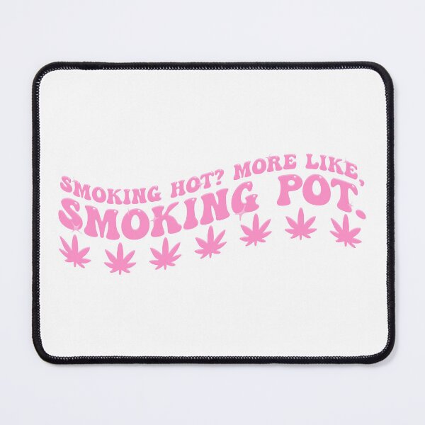 Item preview, Smoking Hot? More Like, Smoking Pot designed and sold by Rainbow Kushnection.