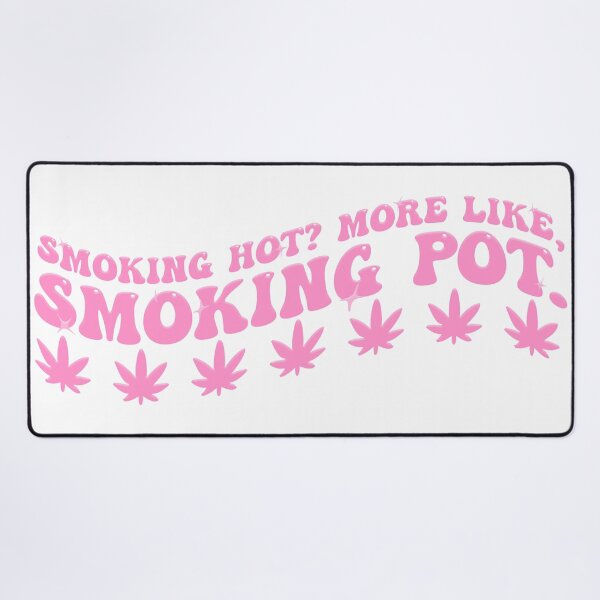 Item preview, Smoking Hot? More Like, Smoking Pot designed and sold by Rainbow Kushnection.