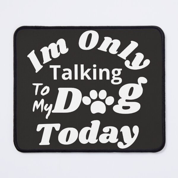 Item preview, Im Only Talking To My Dog Today classic shirt  designed and sold by scofield97.
