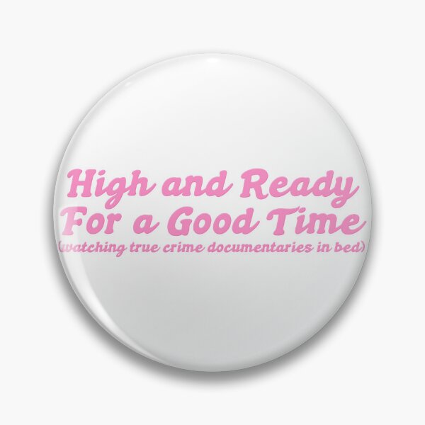 Item preview, High and Ready For a Good Time (watching true crime documentaries in bed) designed and sold by Rainbow Kushnection.