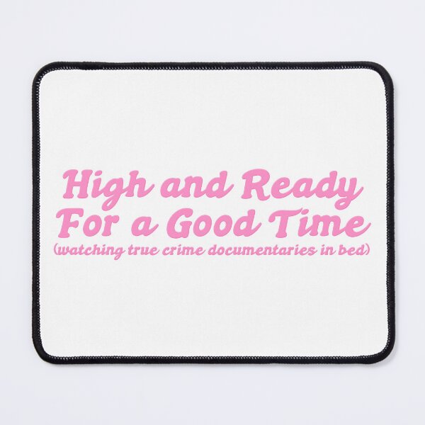 Item preview, High and Ready For a Good Time (watching true crime documentaries in bed) designed and sold by Rainbow Kushnection.