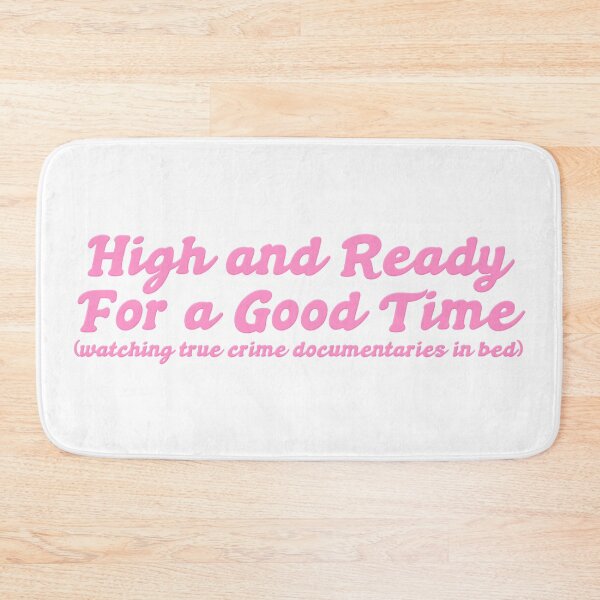 Item preview, High and Ready For a Good Time (watching true crime documentaries in bed) designed and sold by Rainbow Kushnection.