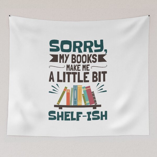 Item preview, Sorry My Books Make Me a Little Bit Shelf-ish designed and sold by jaygo.
