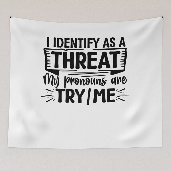 Item preview, I Identify As A Threat My Pronouns Are Try / Me  designed and sold by Smix Pixels.