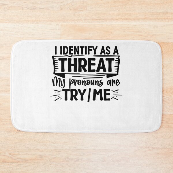 Item preview, I Identify As A Threat My Pronouns Are Try / Me  designed and sold by Smix Pixels.