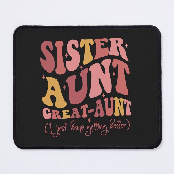 Item preview, Sister Aunt Great Aunt I Just Keep Getting Better New Auntie designed and sold by Pitchou07.