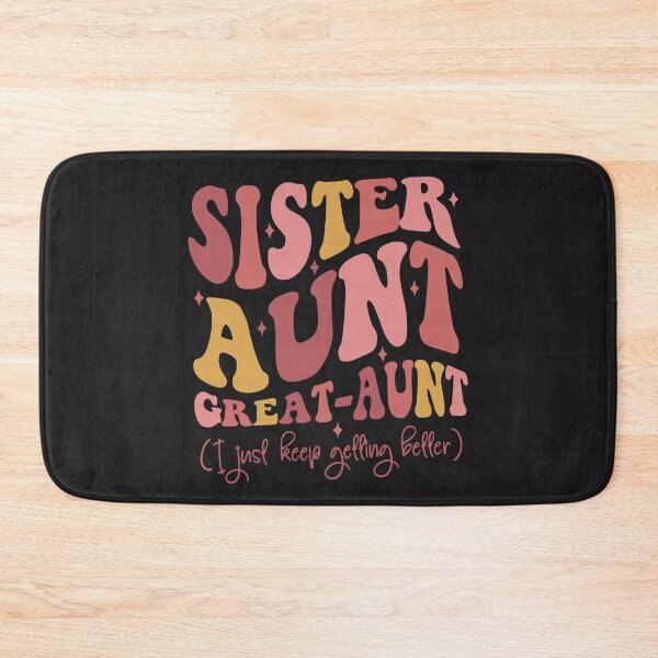 Item preview, Sister Aunt Great Aunt I Just Keep Getting Better New Auntie designed and sold by Pitchou07.