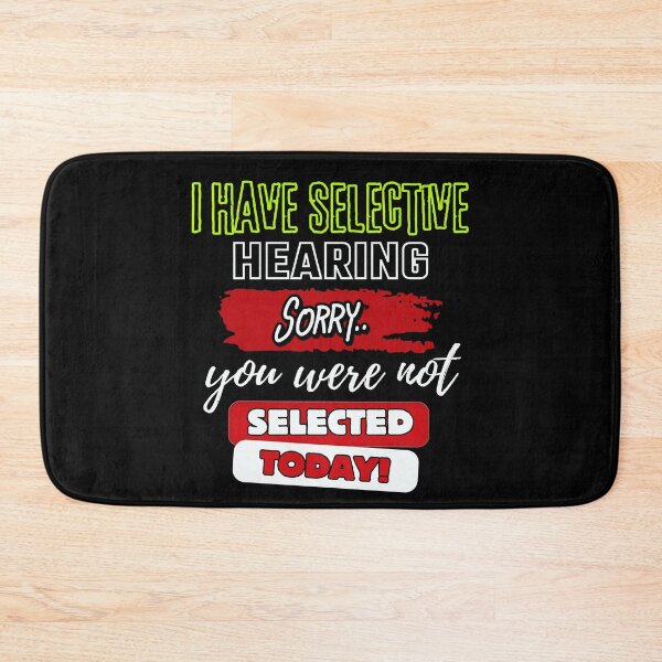 Item preview, I Have Selective Hearing Sorry You Were Not Selected designed and sold by StanPera.