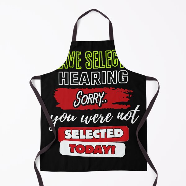 Item preview, I Have Selective Hearing Sorry You Were Not Selected designed and sold by StanPera.