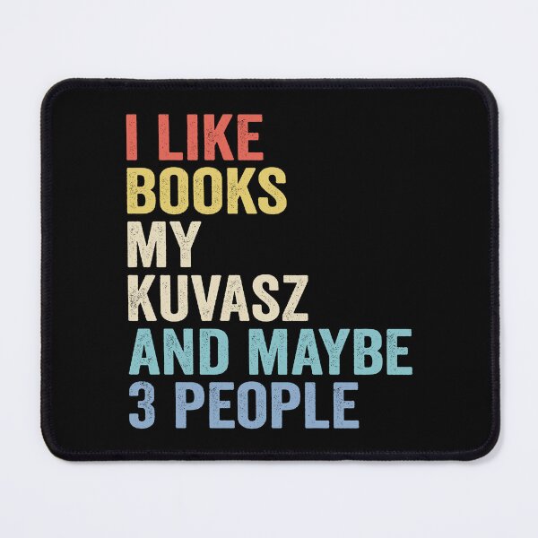 Item preview, Kuvasz Dog and Books Lover - I Like Books My Kuvasz And Maybe 3 People designed and sold by vzrnmichsudops.