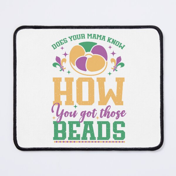 Item preview, Does Your Mama Know How You Got Those Beads Happy Mardi Gras designed and sold by millionair3.
