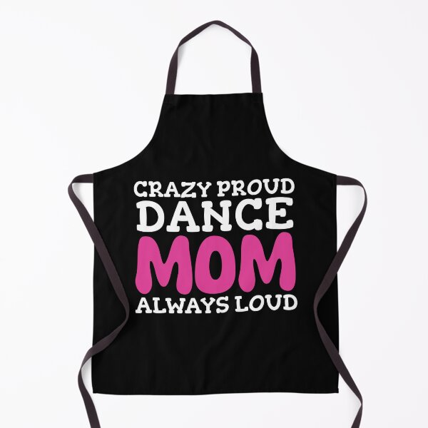 Item preview, Crazy Proud Dance Mom Always Loud Mother Dancer designed and sold by YoungESC.