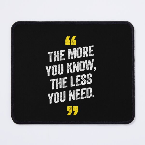 Item preview, The More You Know The Less You Need Motivational designed and sold by w1ckerman.
