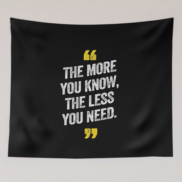 Item preview, The More You Know The Less You Need Motivational  designed and sold by w1ckerman.