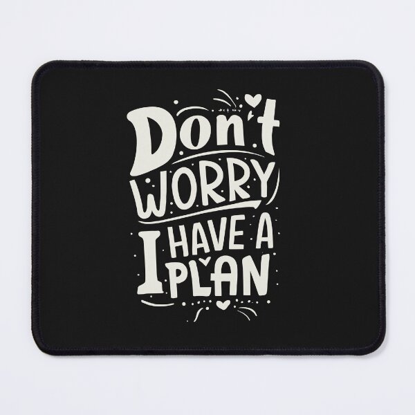 Item preview, Optimistic Assurance: Don’t Worry, I Have a Plan Artwork designed and sold by QuantaPixel.