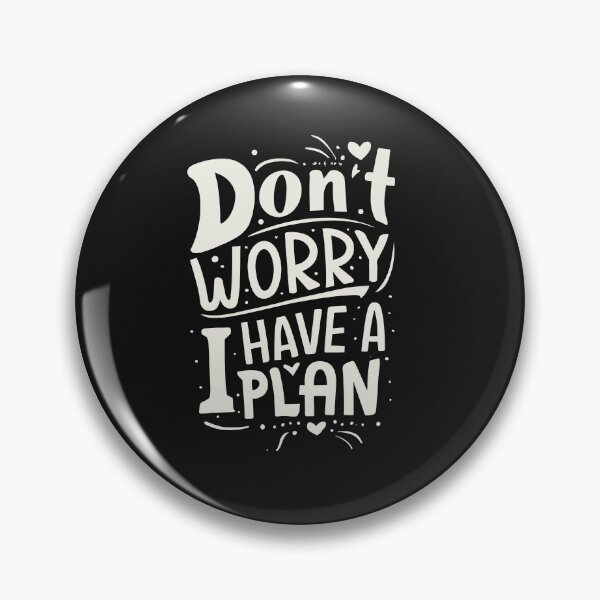 Item preview, Optimistic Assurance: Don’t Worry, I Have a Plan Artwork designed and sold by QuantaPixel.