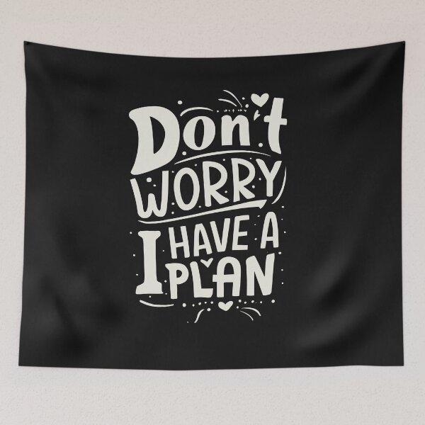 Item preview, Optimistic Assurance: Don’t Worry, I Have a Plan Artwork designed and sold by QuantaPixel.