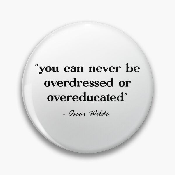 Item preview, You can never be overdressed or overeducated. Oscar Wilde. designed and sold by CoCoArt-Ua.