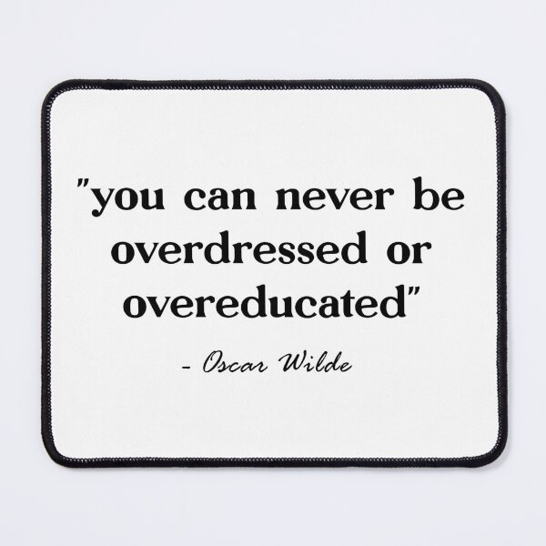 Item preview, You can never be overdressed or overeducated. Oscar Wilde. designed and sold by CoCoArt-Ua.