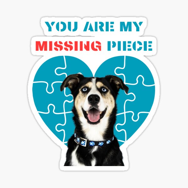 You are my Missing Piece Dog with Puzzle Heart Sticker