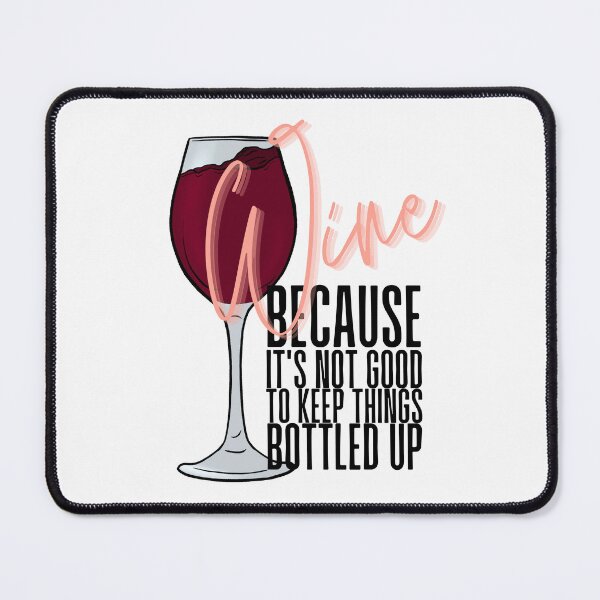 Item preview, Wine Because it's Not Good to Keep Things Bottled Up designed and sold by Lampblack and Bone.