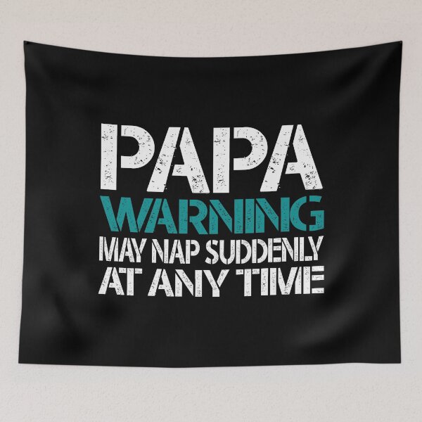 Item preview, Funny Papa Warning Sign - May Nap Suddenly At Any Time  designed and sold by Dapper-Art.